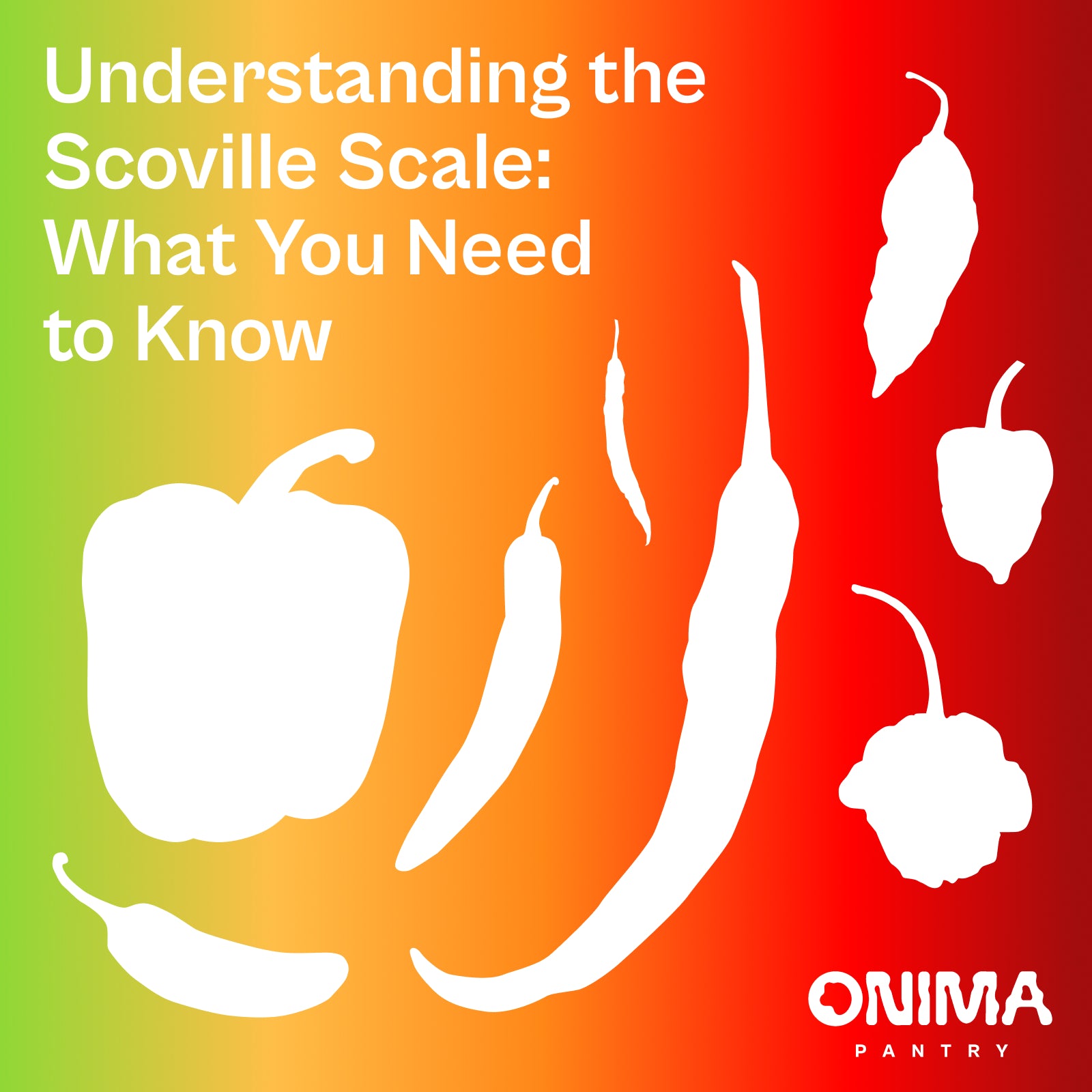 Understanding the Scoville Scale: What You Need to Know ONIMA Pantry
